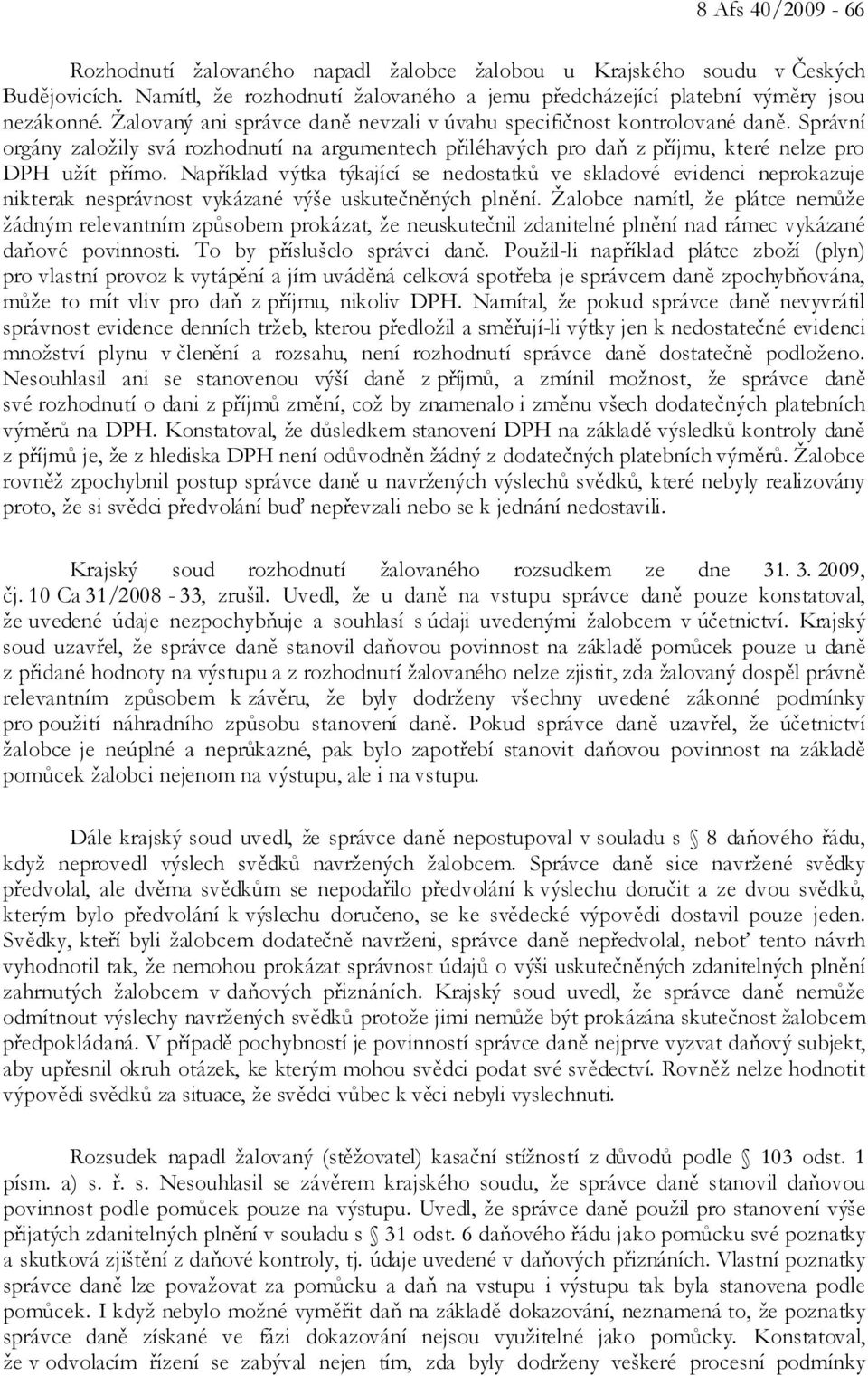 Například výtka týkající se nedostatků ve skladové evidenci neprokazuje nikterak nesprávnost vykázané výše uskutečněných plnění.