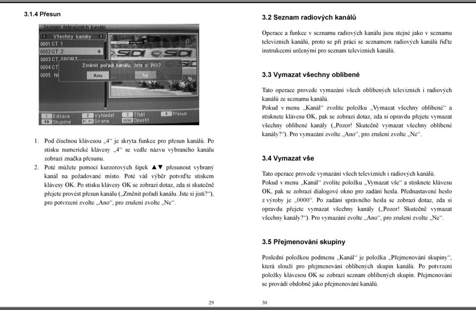 seznam televizních kanálů. 3.3 Vymazat všechny oblíbené 1. Pod číselnou klávesou 4 je skryta funkce pro přesun kanálů.