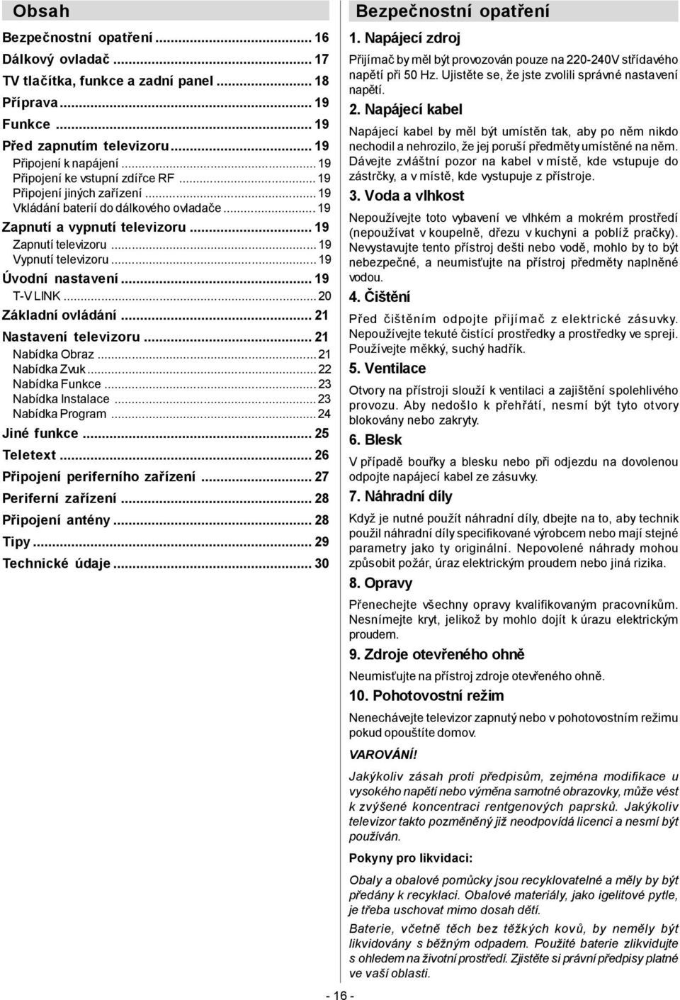 ..19 Úvodní nastavení...19 T-V LINK...20 Základní ovládání...21 Nastavení televizoru...21 Nabídka Obraz...21 Nabídka Zvuk...22 Nabídka Funkce...23 Nabídka Instalace...23 Nabídka Program.