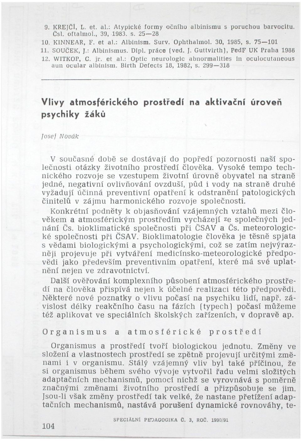 299 318 Vlivy atmosférického prostředí na aktivační psychiky žáků úroveň Josef Novák V současné době se dostávají do popředí pozorností naší společnosti otázky životního prostředí člověka.