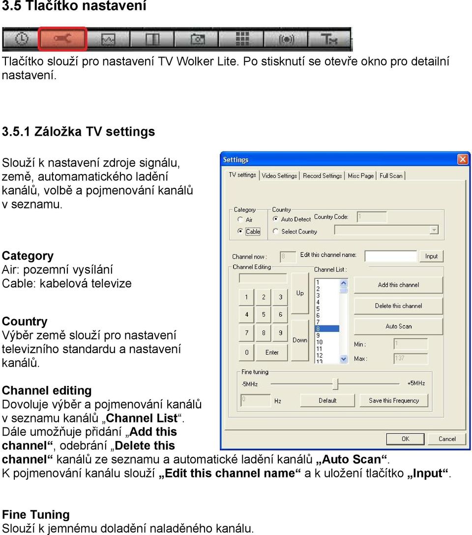 Channel editing Dovoluje výběr a pojmenování kanálů v seznamu kanálů Channel List.