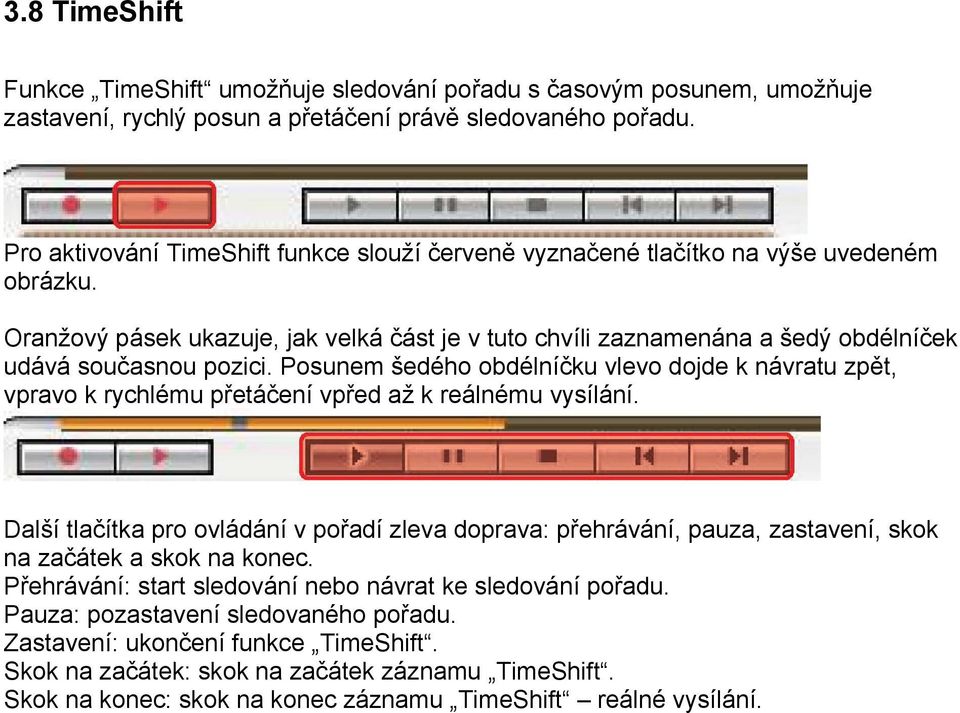 Oranžový pásek ukazuje, jak velká část je v tuto chvíli zaznamenána a šedý obdélníček udává současnou pozici.