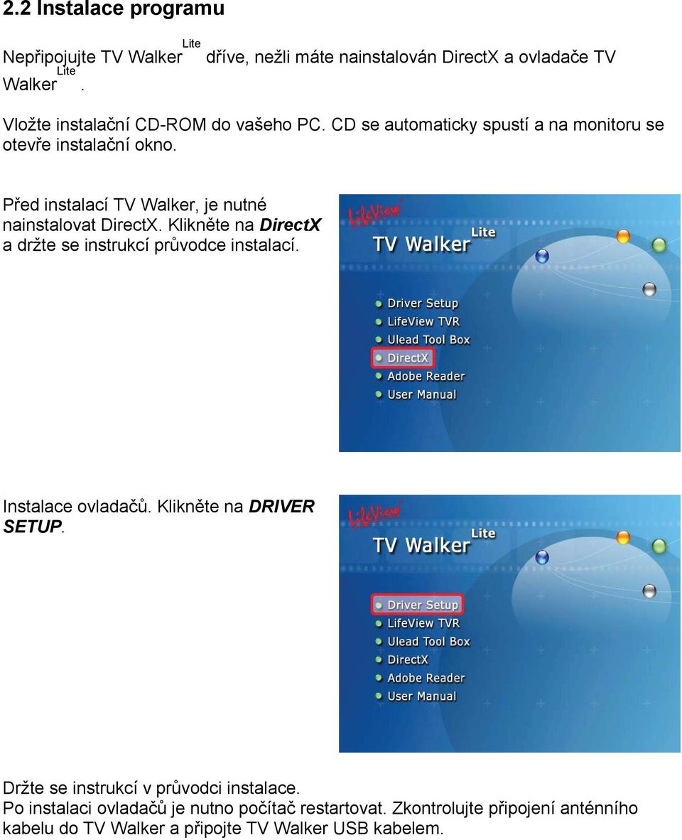 Před instalací TV Walker, je nutné nainstalovat DirectX. Klikněte na DirectX a držte se instrukcí průvodce instalací. Instalace ovladačů.