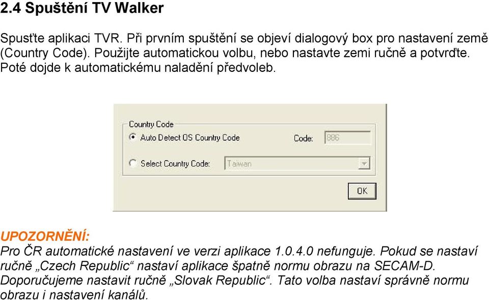 UPOZORNĚNÍ: Pro ČR automatické nastavení ve verzi aplikace 1.0.4.0 nefunguje.