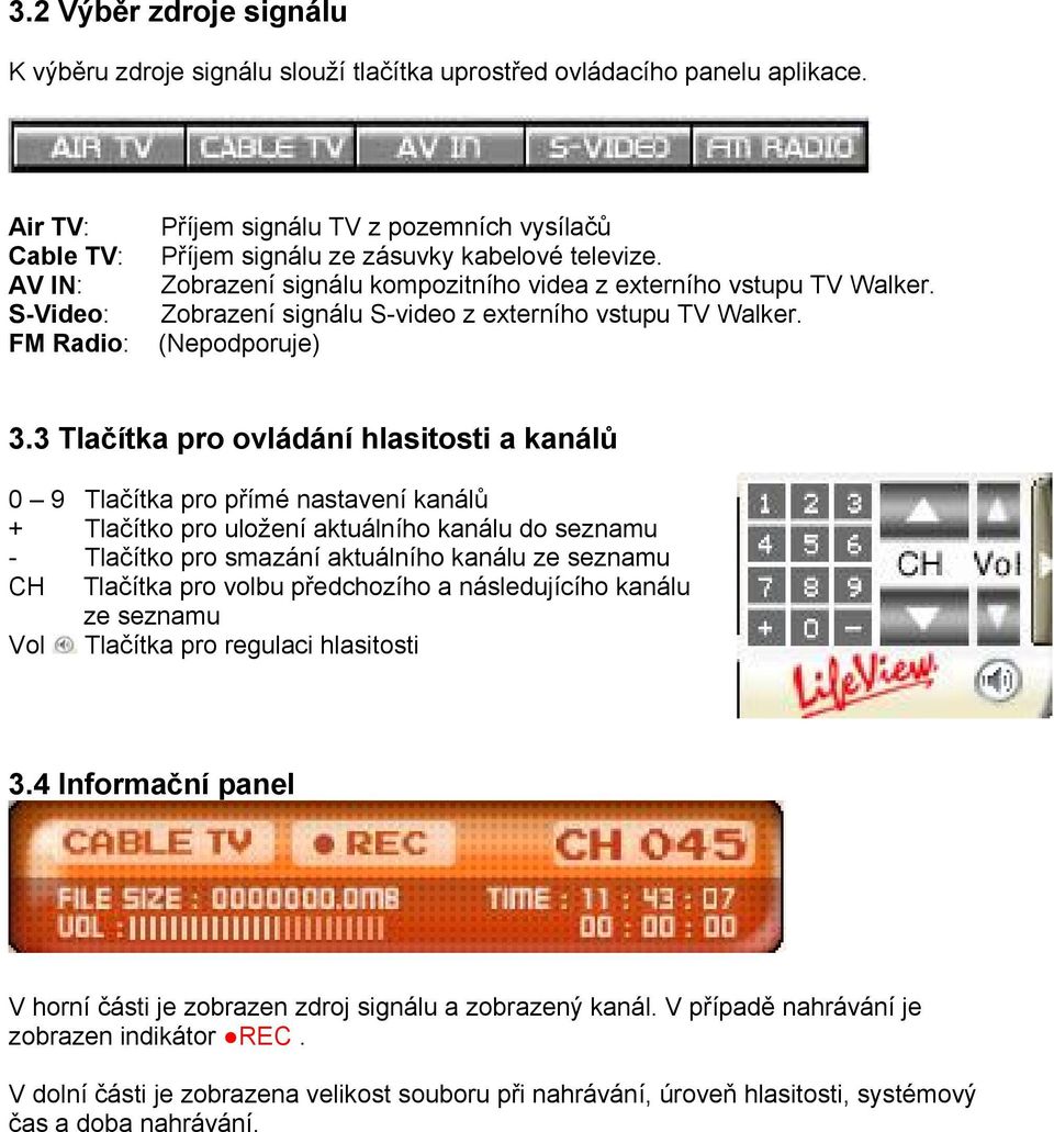 Zobrazení signálu S-video z externího vstupu TV Walker. (Nepodporuje) 3.