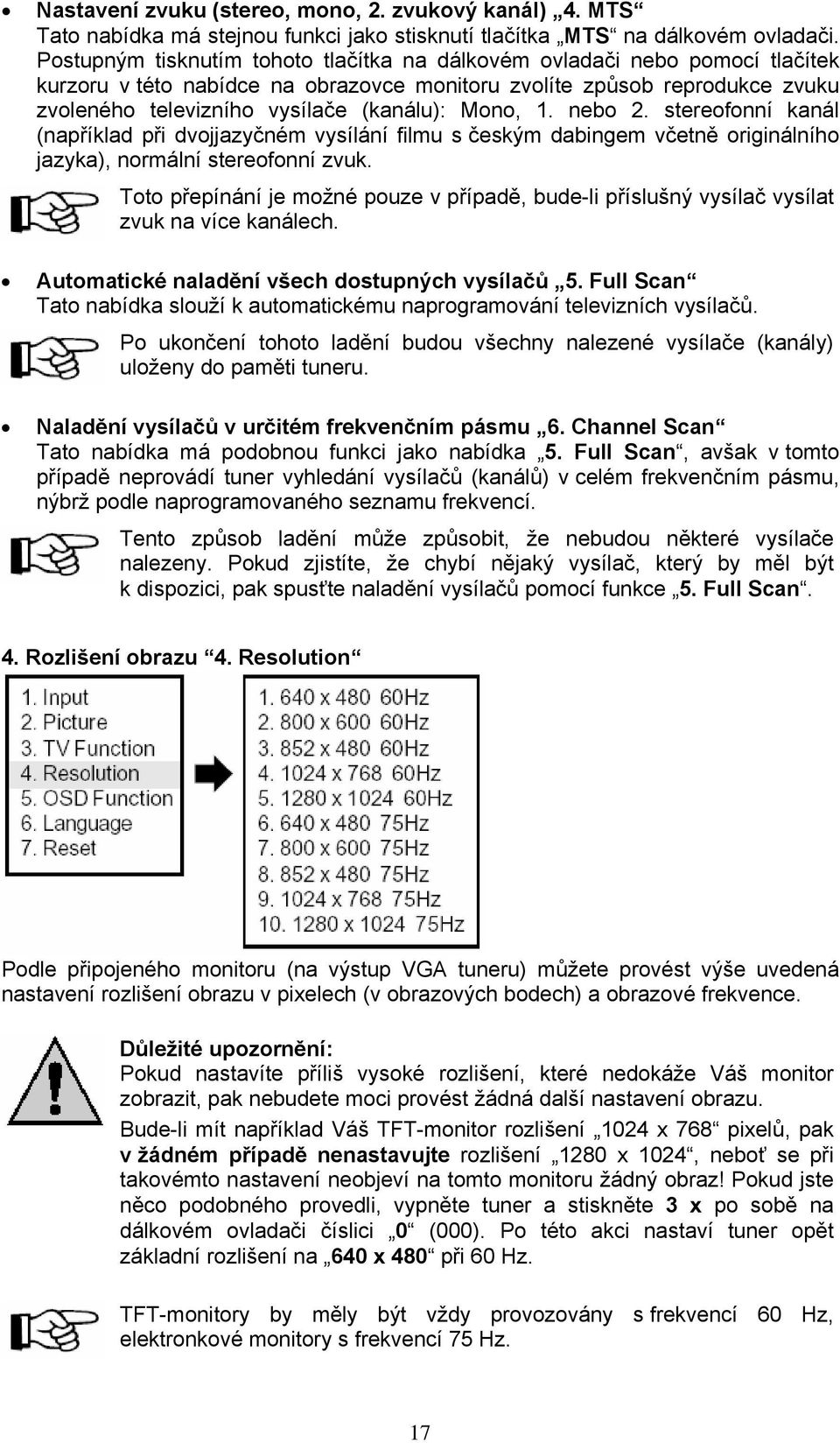 Mono, 1. nebo 2. stereofonní kanál (například při dvojjazyčném vysílání filmu s českým dabingem včetně originálního jazyka), normální stereofonní zvuk.