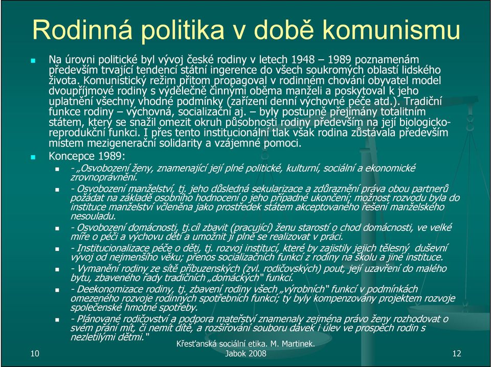 výchovné péče atd.). Tradiční funkce rodiny výchovná, socializační aj.