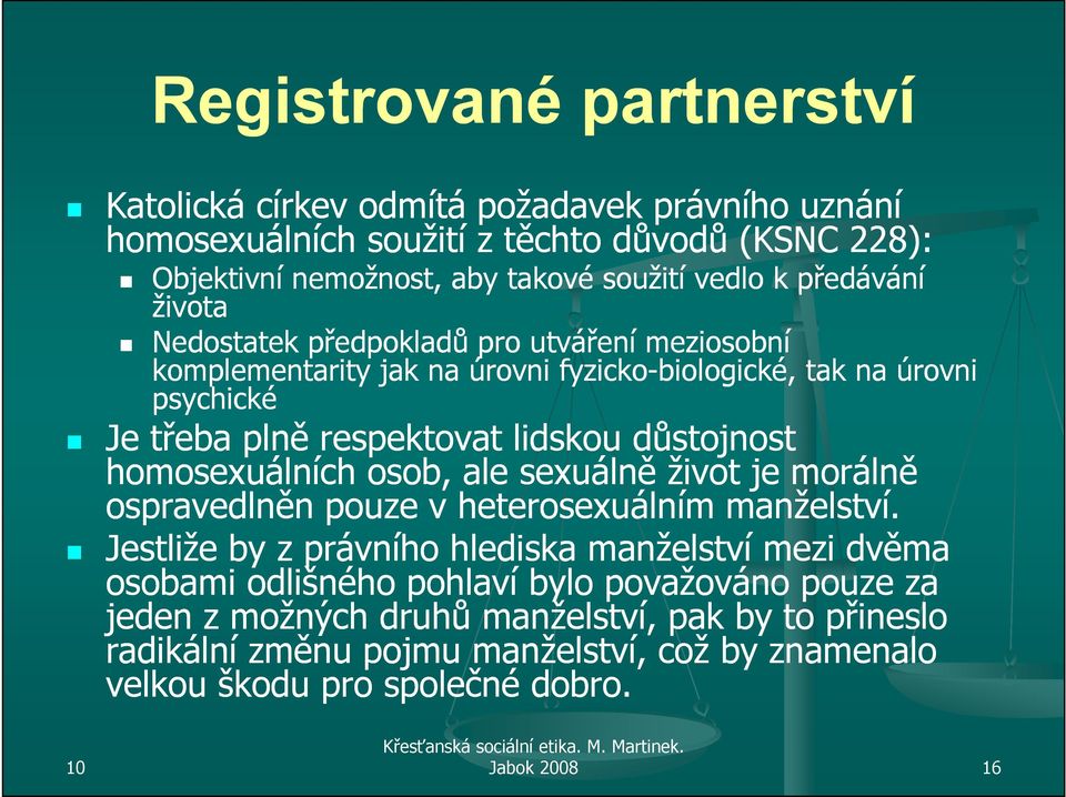 důstojnost homosexuálních osob, ale sexuálně život je morálně ospravedlněn pouze v heterosexuálním manželství.