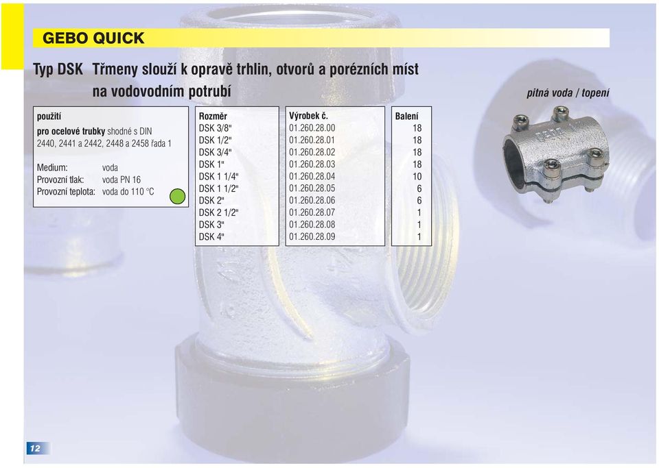 110 C Rozměr DSK 3/8" DSK 1/2" DSK 3/4" DSK 1" DSK 1 1/4" DSK 1 1/2" DSK 2" DSK 2 1/2" DSK 3" DSK 4" Výrobek č. 01.260.28.00 01.260.28.01 01.