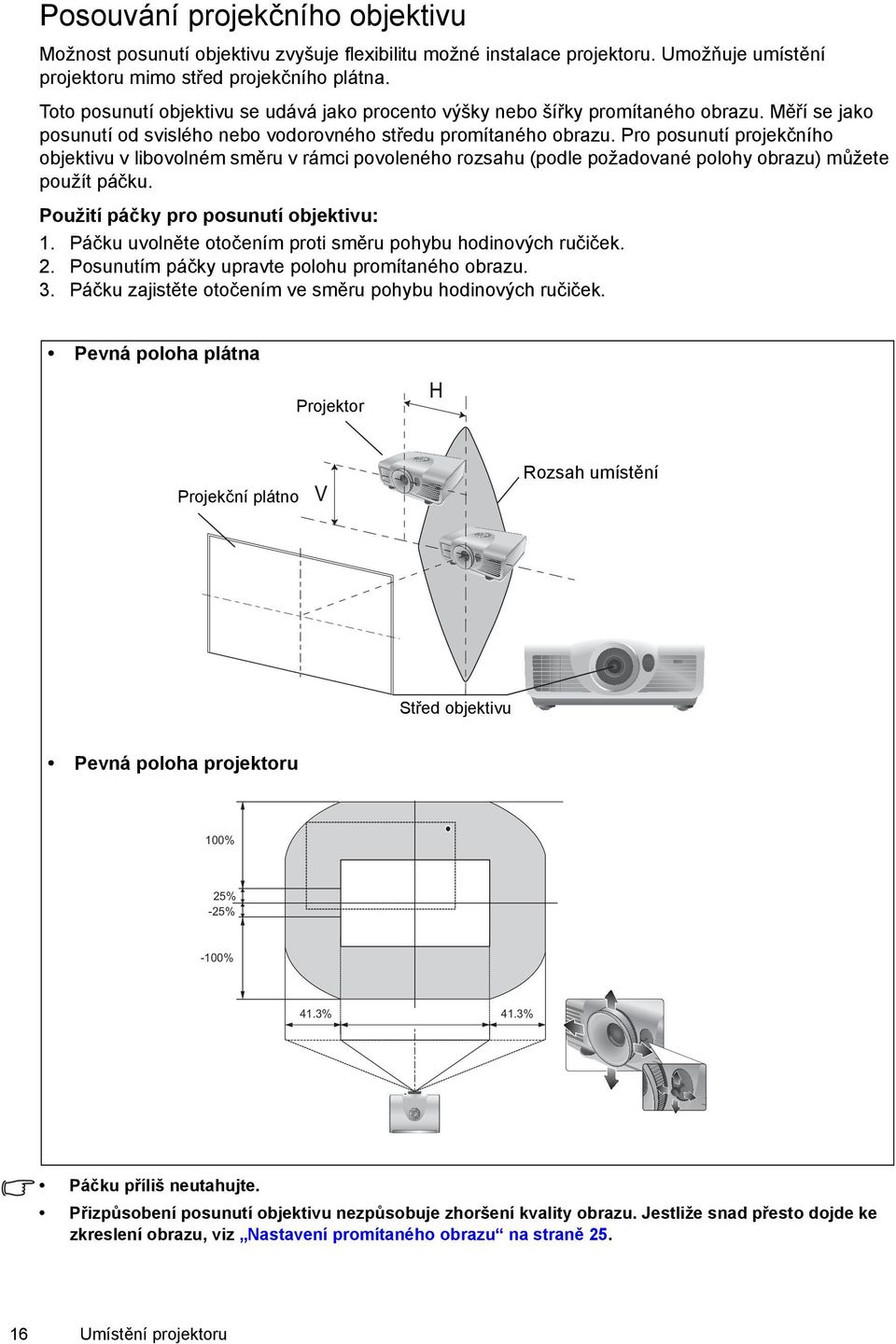 Pro posunutí projekčního objektivu v libovolném směru v rámci povoleného rozsahu (podle požadované polohy obrazu) můžete použít páčku. Použití páčky pro posunutí objektivu: 1.