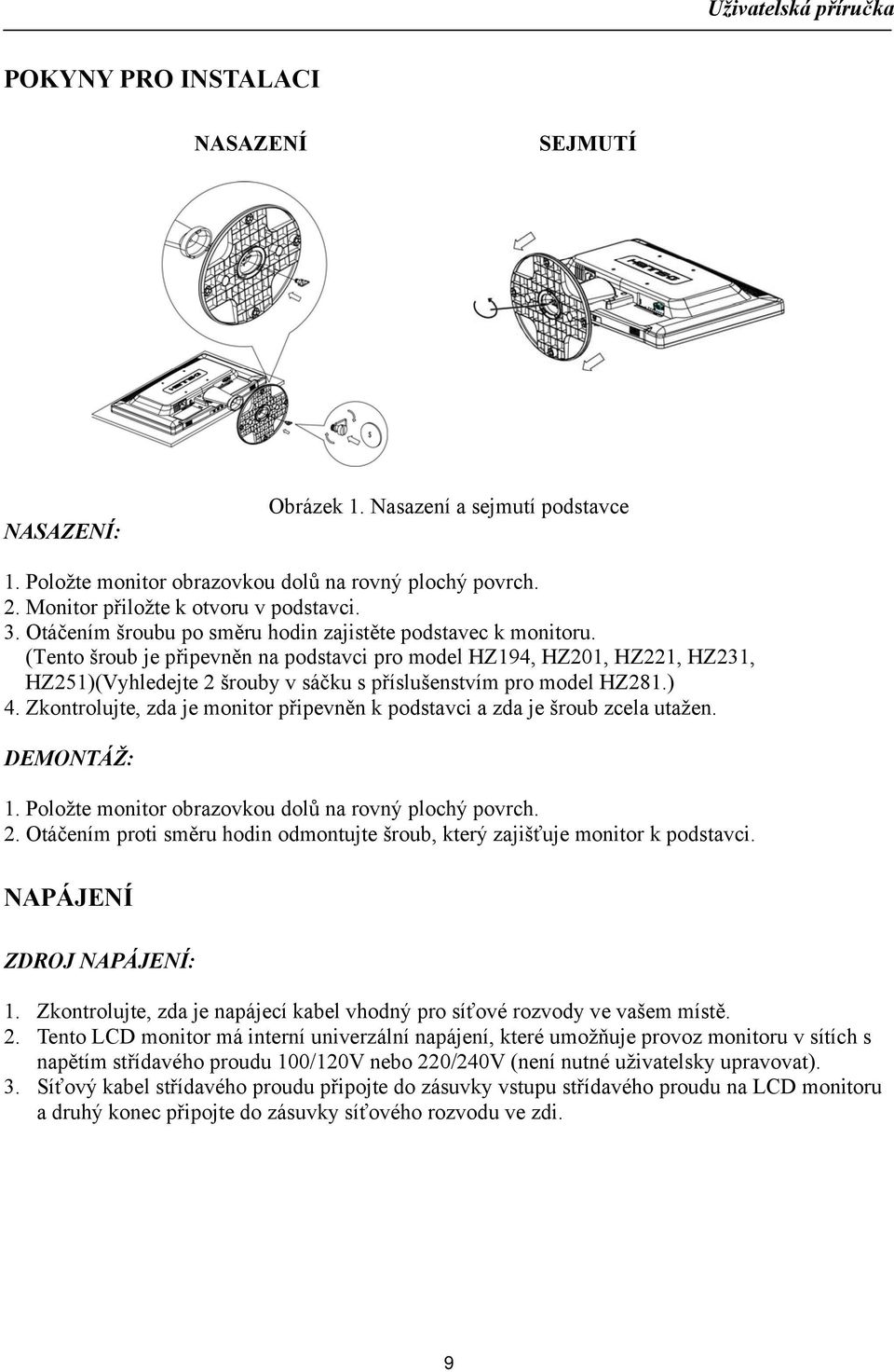(Tento šroub je připevněn na podstavci pro model HZ194, HZ201, HZ221, HZ231, HZ251)(Vyhledejte 2 šrouby v sáčku s příslušenstvím pro model HZ281.) 4.