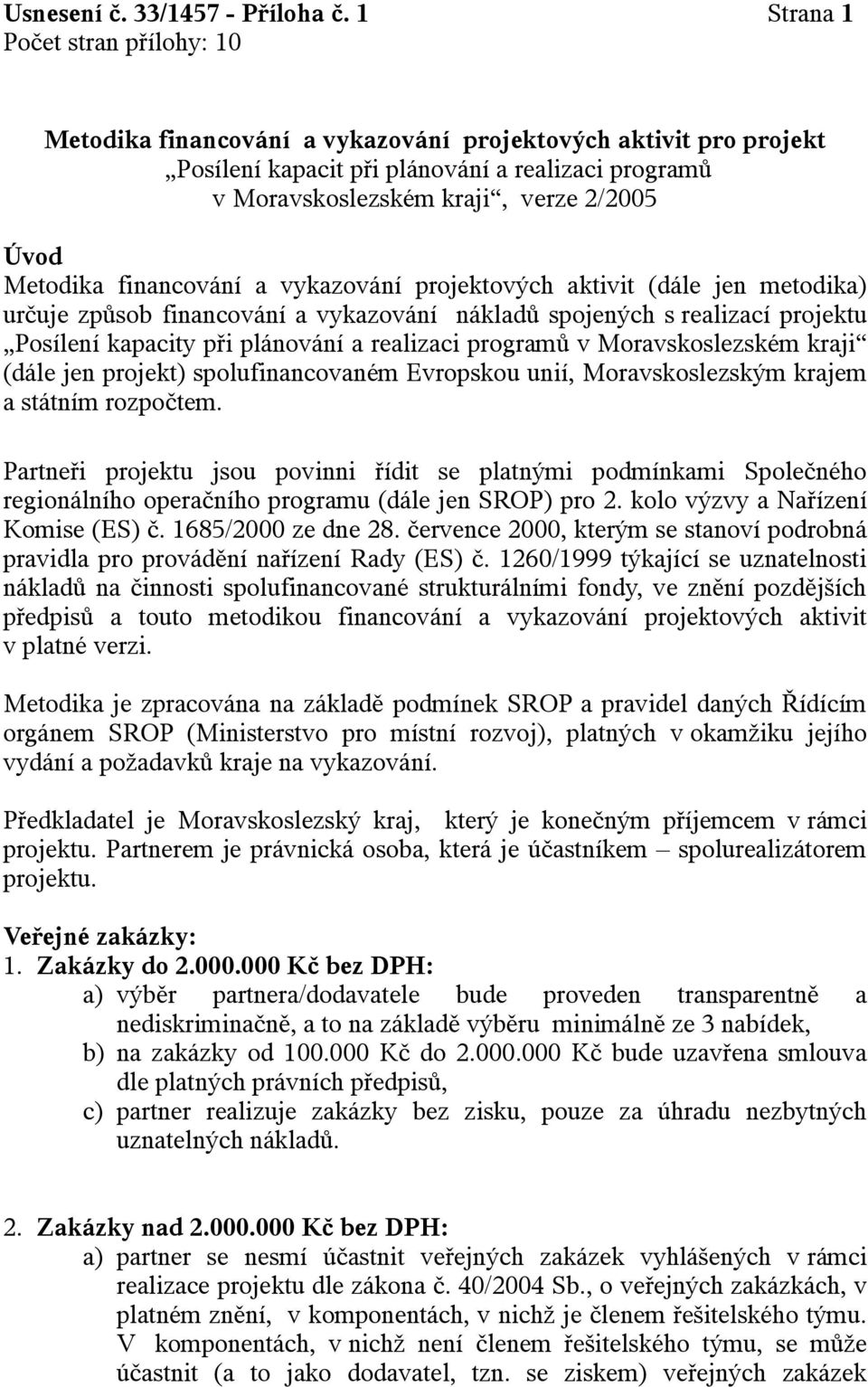 vykazování projektových aktivit (dále jen metodika) určuje způsob financování a vykazování nákladů spojených s realizací projektu Posílení kapacity při plánování a realizaci programů v