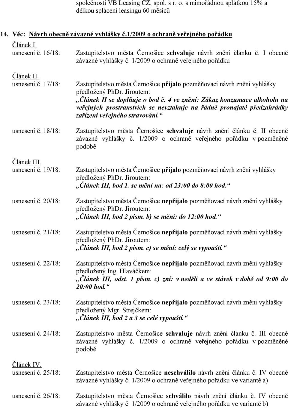 20/18: usnesení č. 21/18: usnesení č. 22/18: usnesení č. 23/18: usnesení č. 24/18: Článek IV. usnesení č. 25/18: usnesení č.