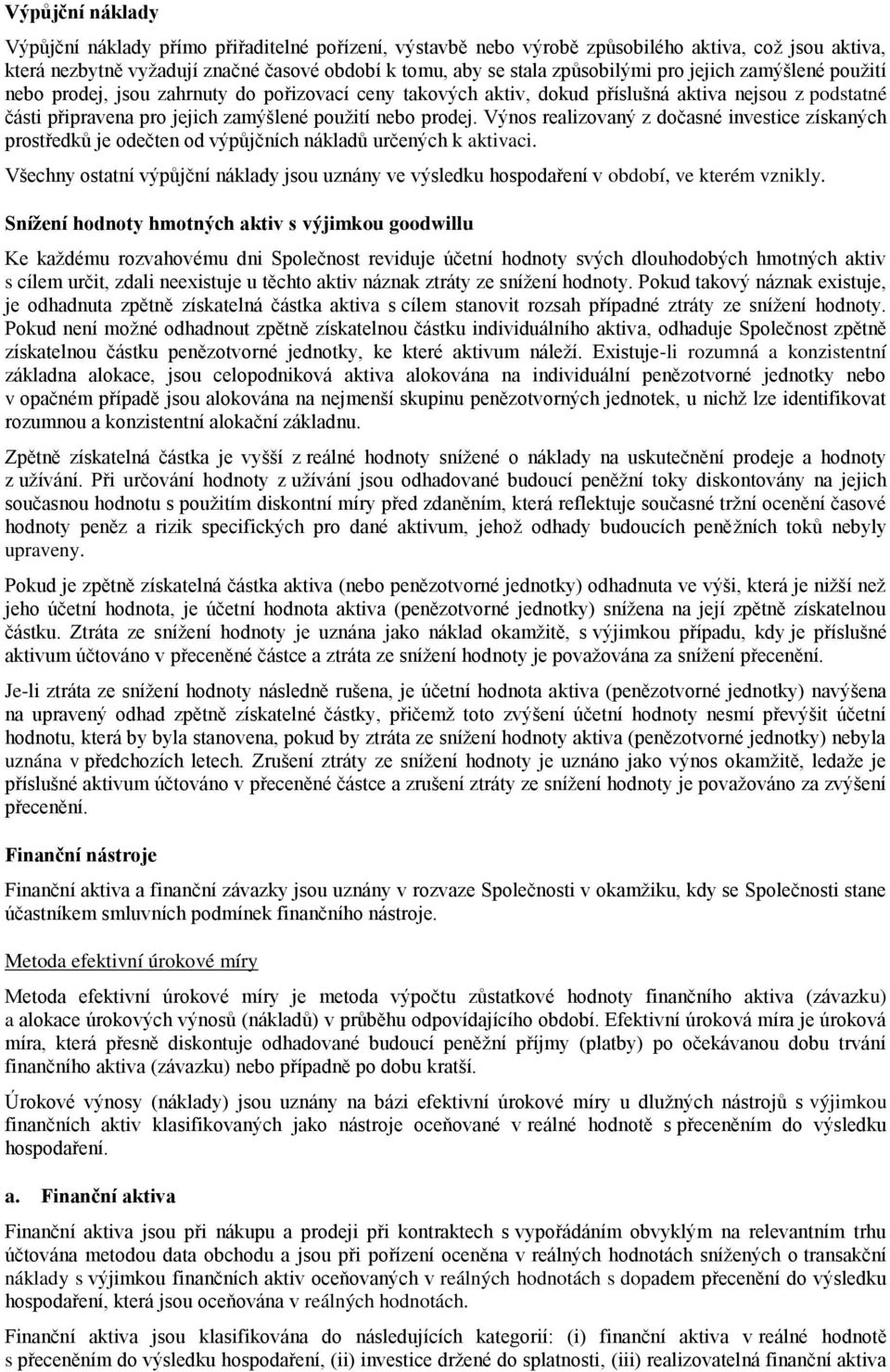 Výnos realizovaný z dočasné investice získaných prostředků je odečten od výpůjčních nákladů určených k aktivaci.