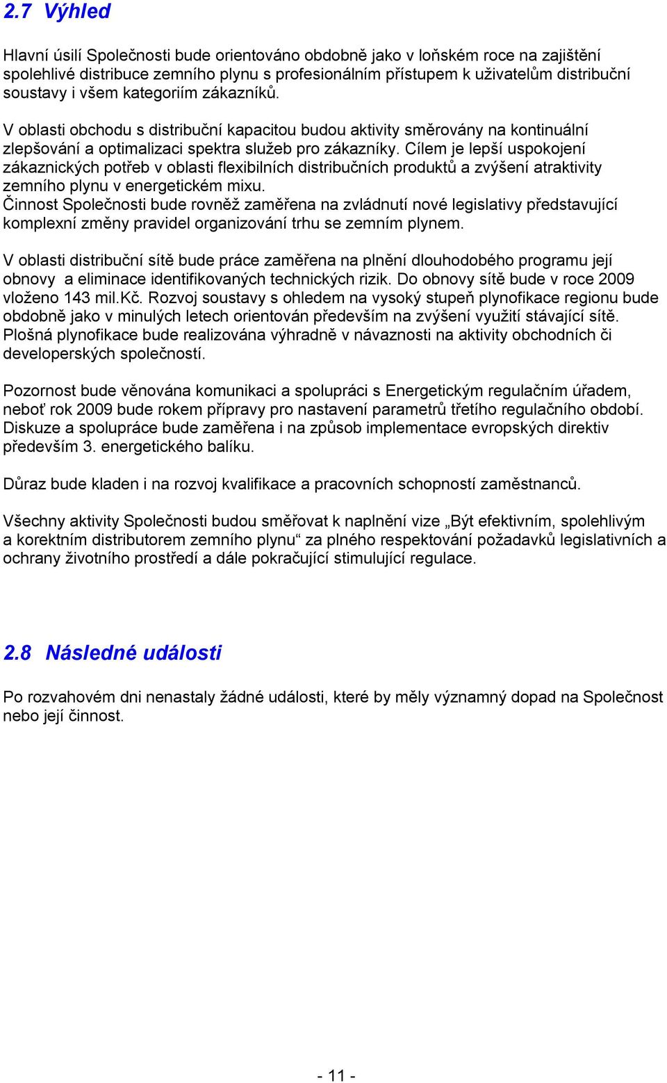 Cílem je lepší uspokojení zákaznických potřeb v oblasti flexibilních distribučních produktů a zvýšení atraktivity zemního plynu v energetickém mixu.