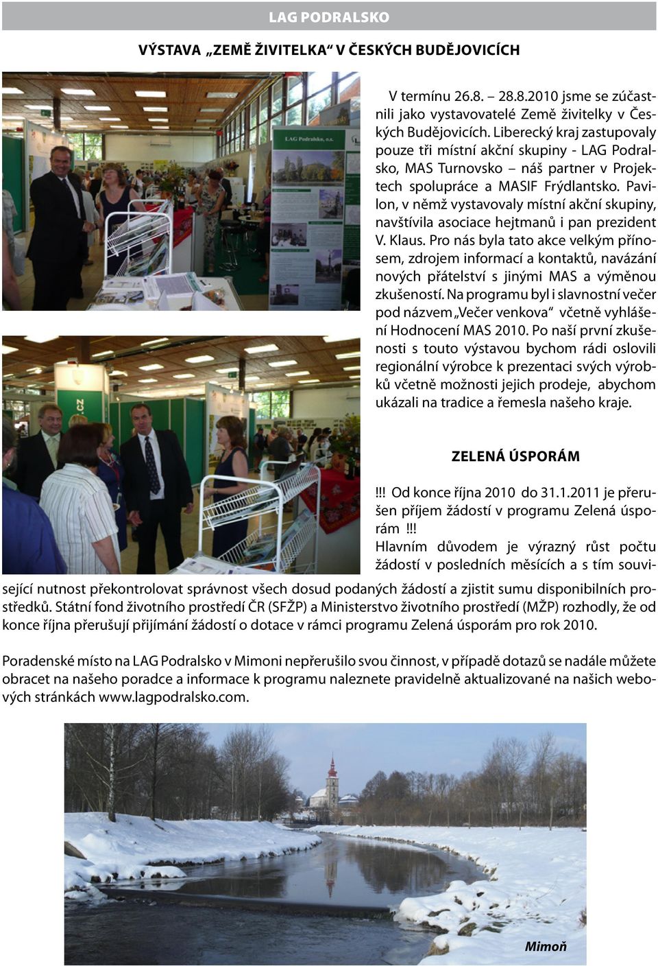 Pavilon, v němž vystavovaly místní akční skupiny, navštívila asociace hejtmanů i pan prezident V. Klaus.