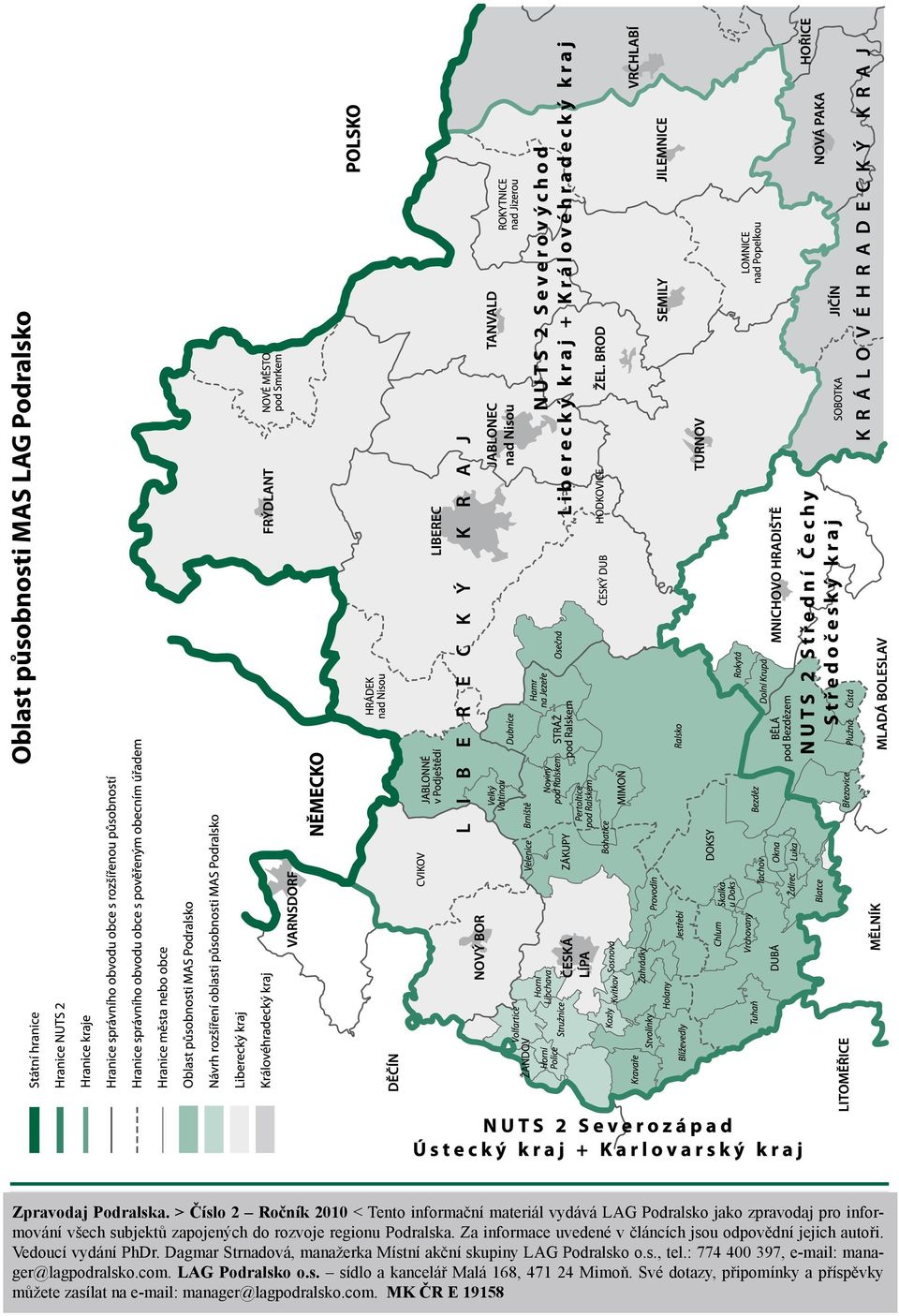 rozvoje regionu Podralska. Za informace uvedené v článcích jsou odpovědní jejich autoři. Vedoucí vydání PhDr.