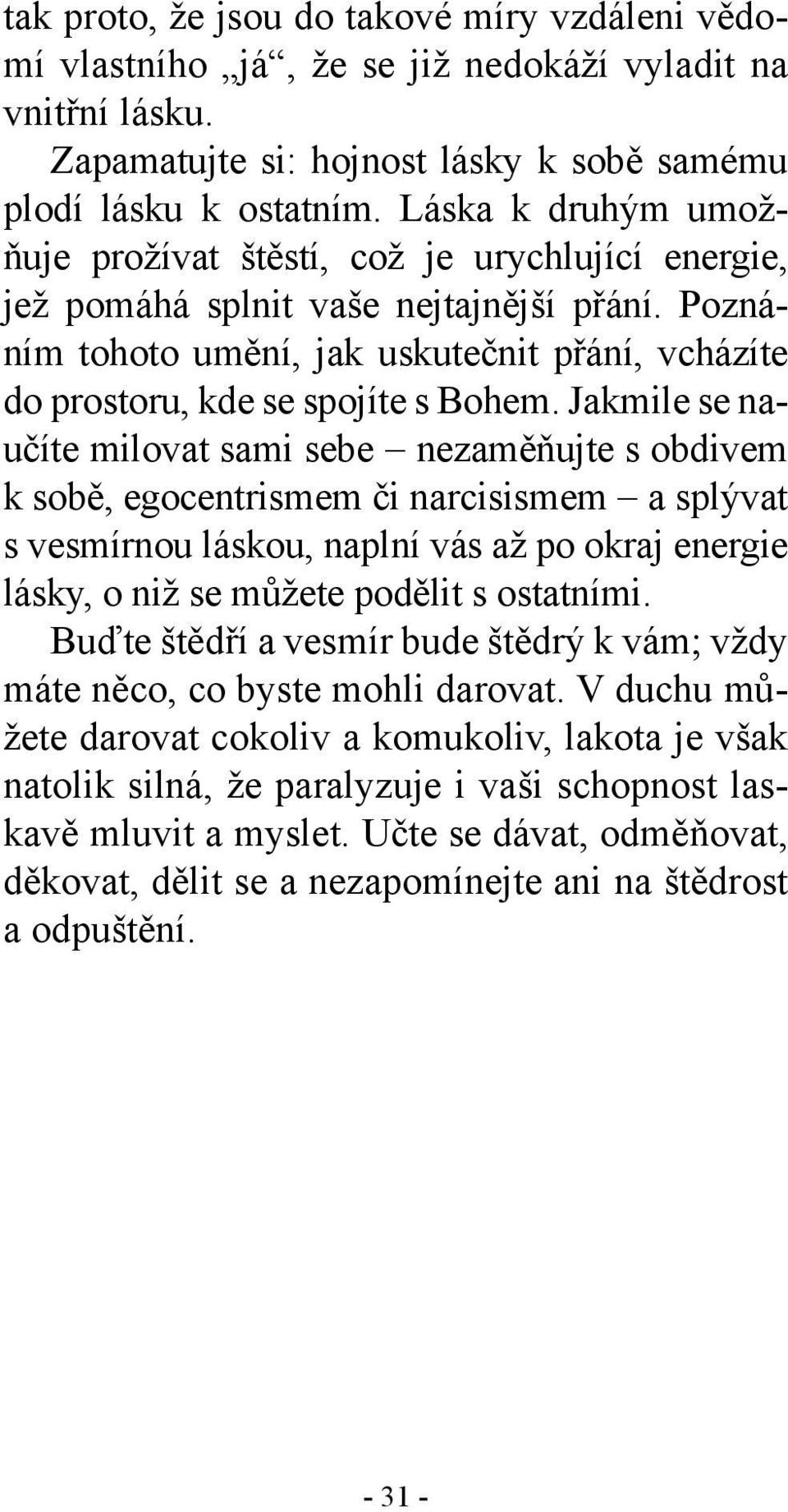 Poznáním tohoto umění, jak uskutečnit přání, vcházíte do prostoru, kde se spojíte s Bohem.