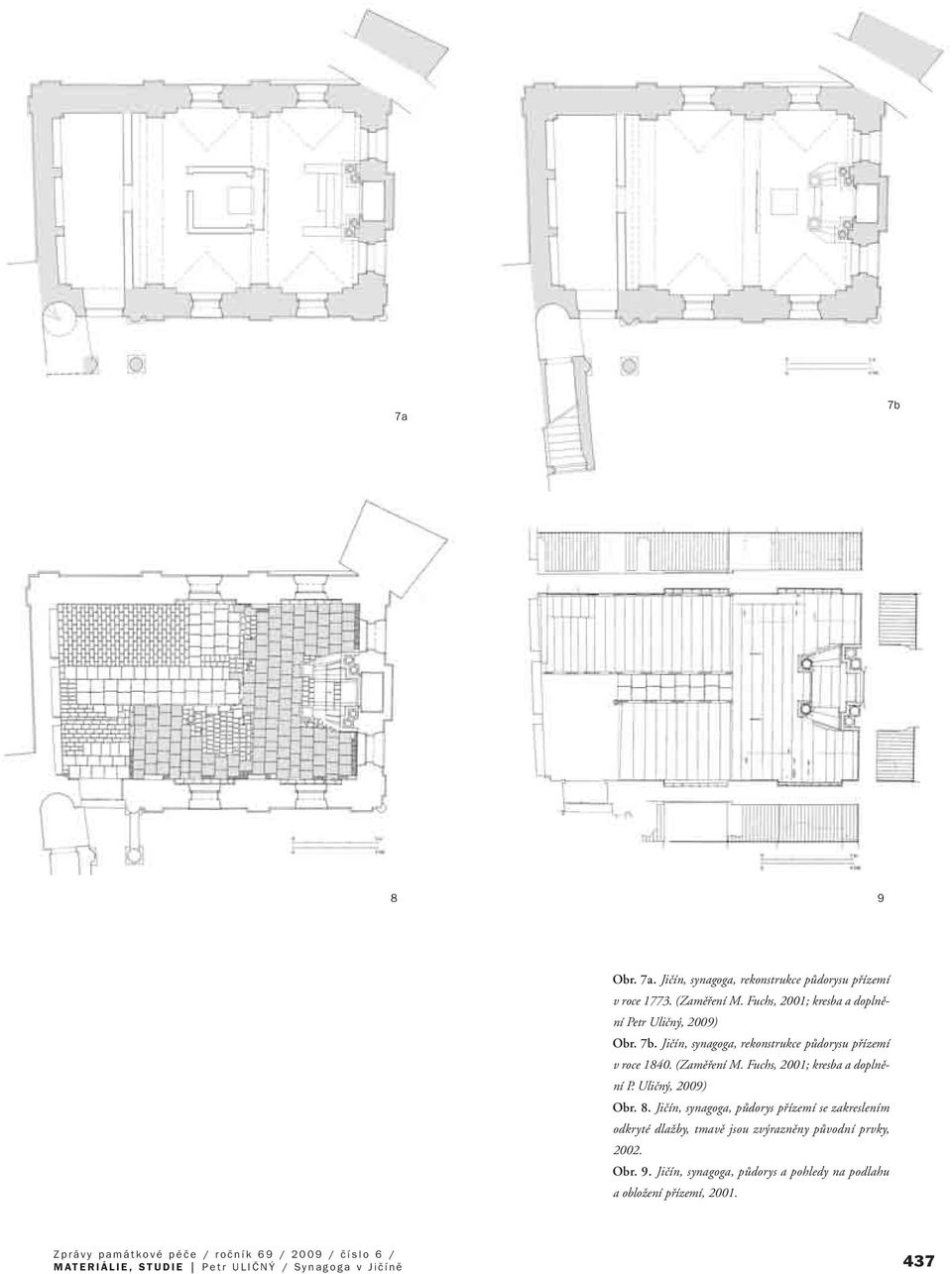 (Zamûfiení M. Fuchs, 2001; kresba a doplnûní P. Uliãn, 2009) Obr. 8.