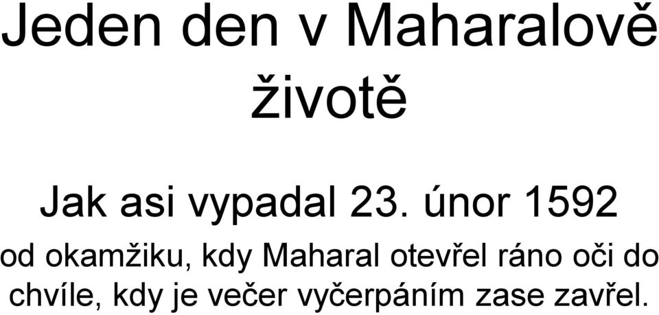 únor 1592 od okamžiku, kdy Maharal