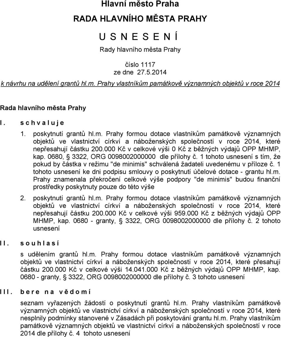 000 Kč v celkové výši 0 Kč z běžných výdajů OPP MHMP, kap. 0680, 3322, ORG 0098002000000 dle přílohy č.