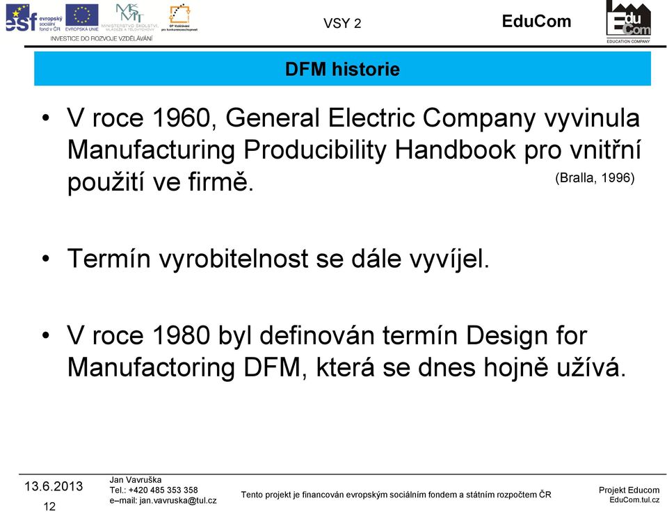 použití ve firmě. Termín vyrobitelnost se dále vyvíjel.