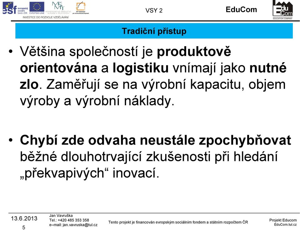 Zaměřují se na výrobní kapacitu, objem výroby a výrobní náklady.