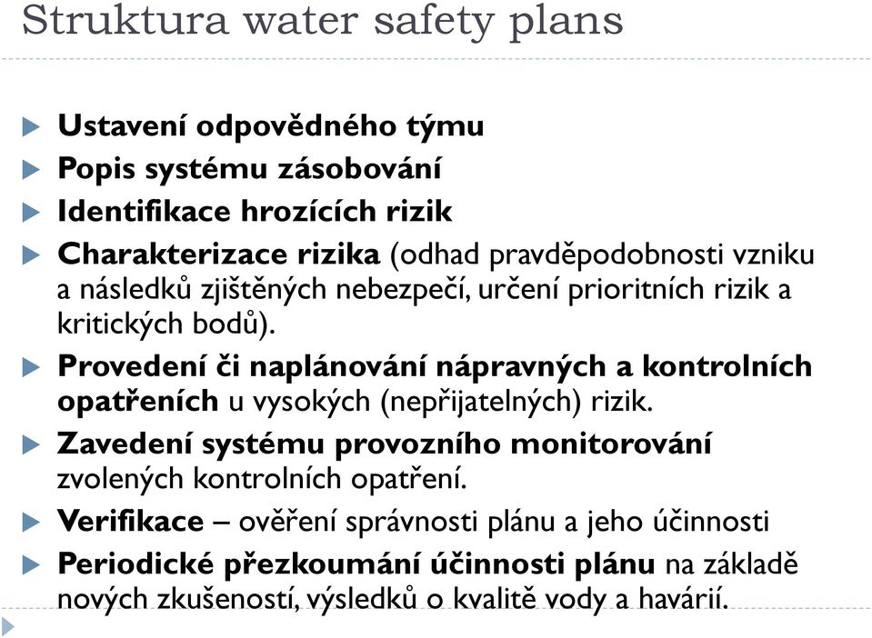 Provedení či naplánování nápravných a kontrolních opatřeních u vysokých (nepřijatelných) rizik.