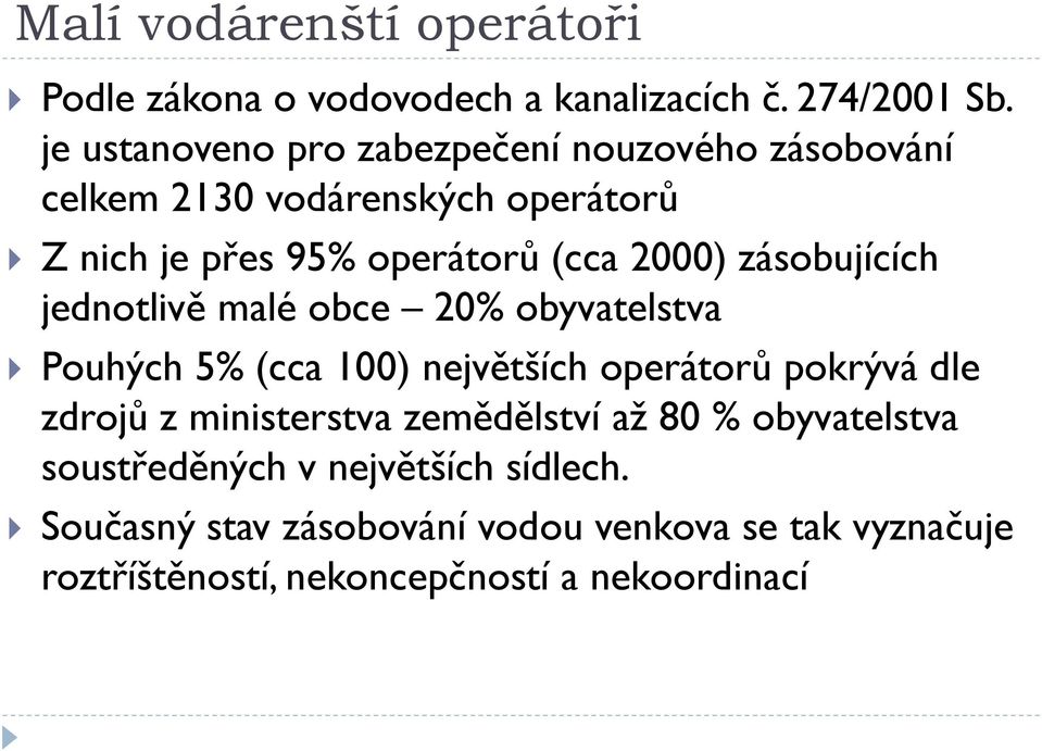 zásobujících jednotlivě malé obce 20% obyvatelstva Pouhých 5% (cca 100) největších operátorů pokrývá dle zdrojů z ministerstva