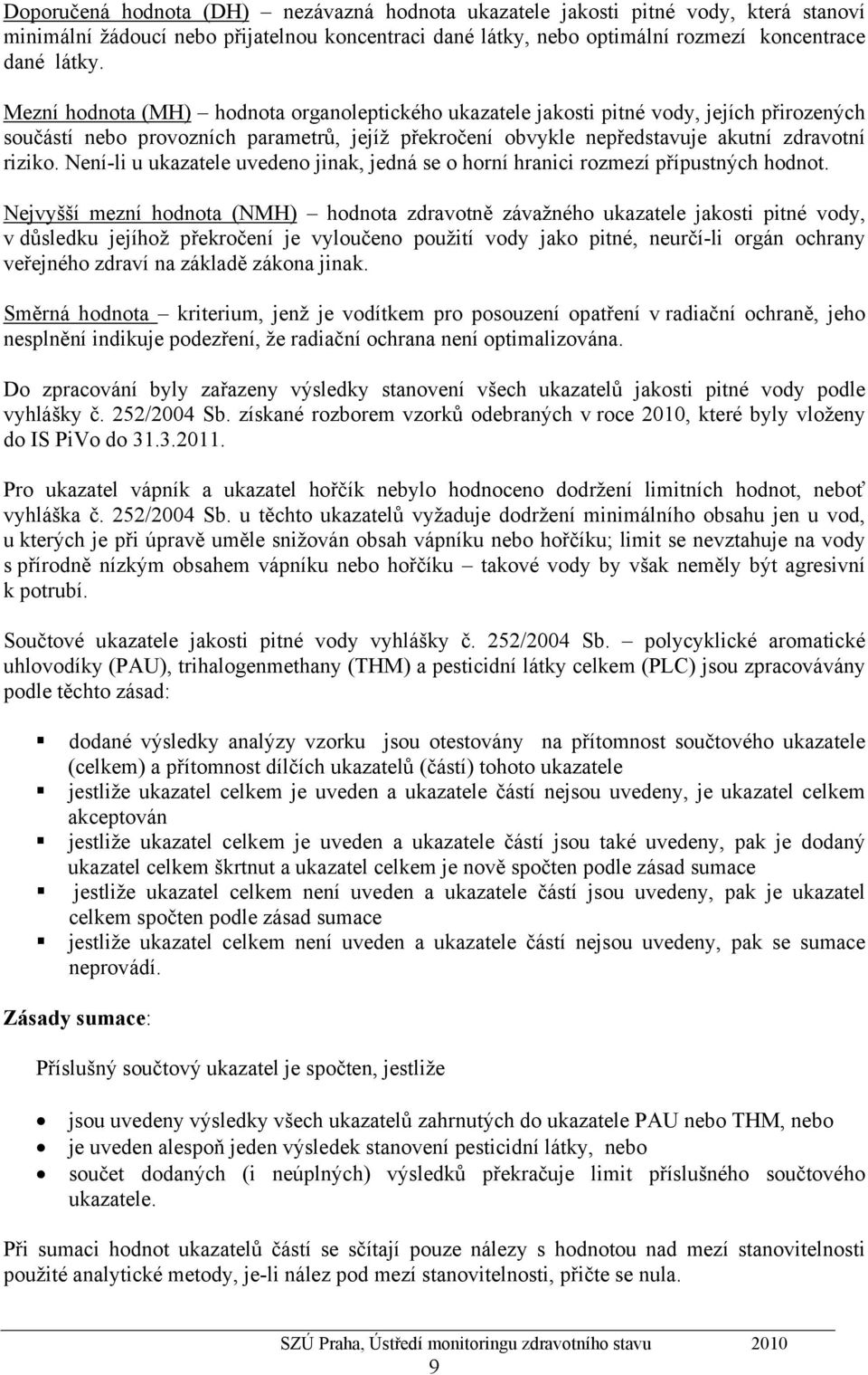 Není-li u ukazatele uvedeno jinak, jedná se o horní hranici rozmezí přípustných hodnot.