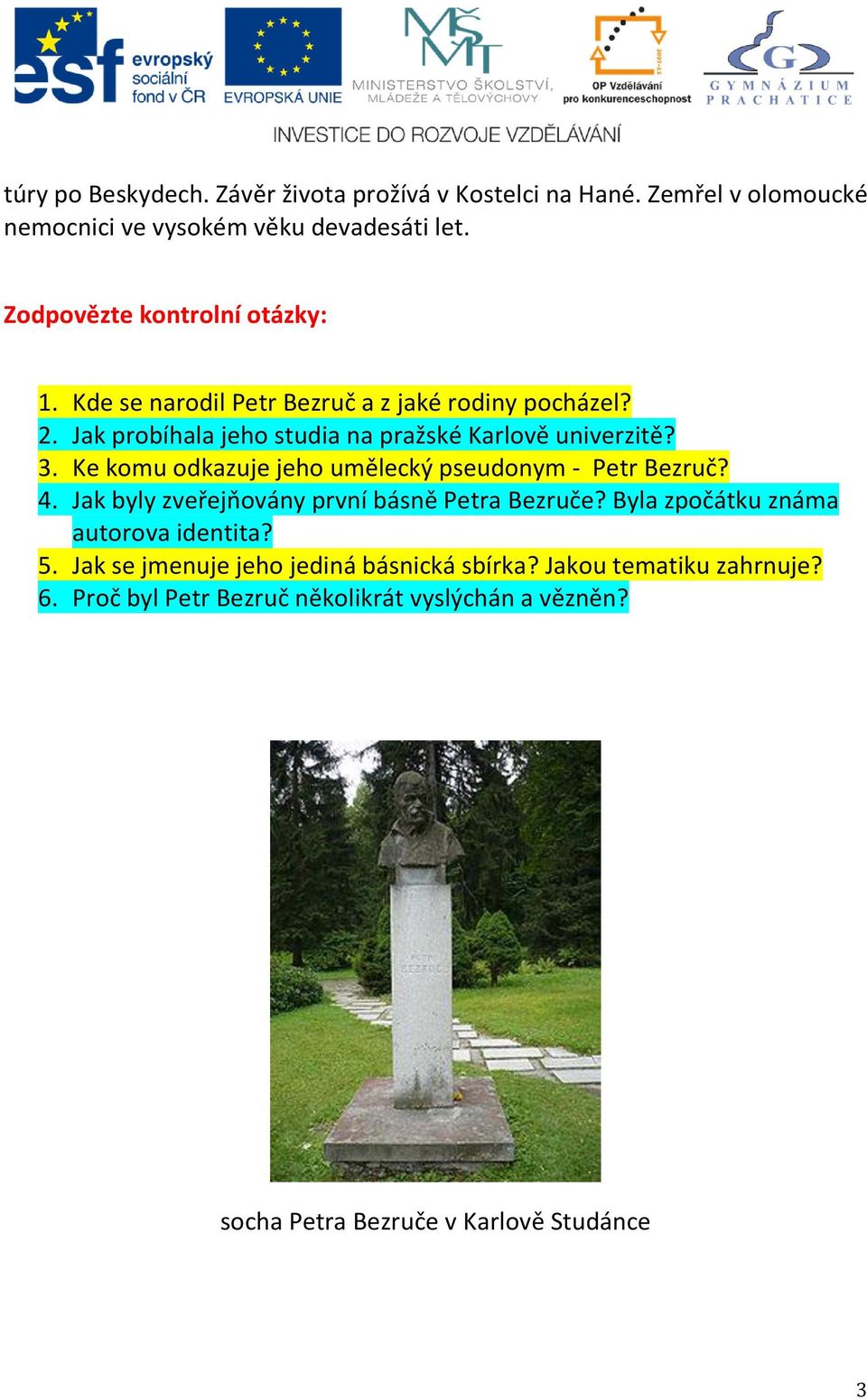 3. Ke komu odkazuje jeho umělecký pseudonym - Petr Bezruč? 4. Jak byly zveřejňovány první básně Petra Bezruče?