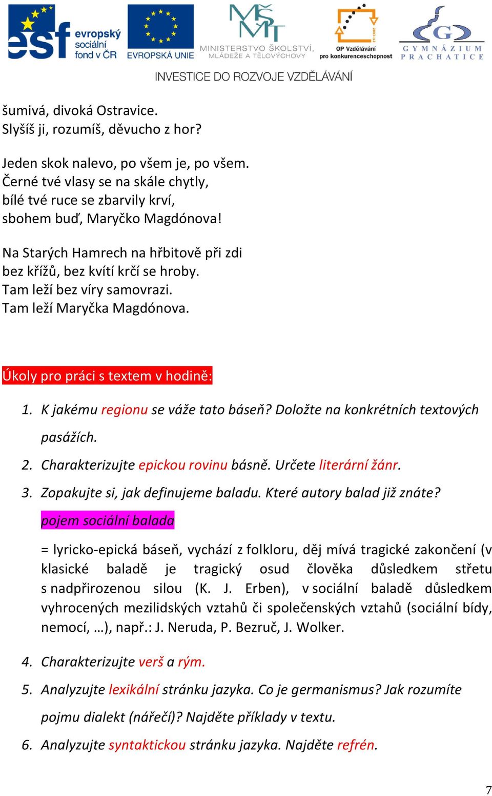 K jakému regionu se váže tato báseň? Doložte na konkrétních textových pasážích. 2. Charakterizujte epickou rovinu básně. Určete literární žánr. 3. Zopakujte si, jak definujeme baladu.