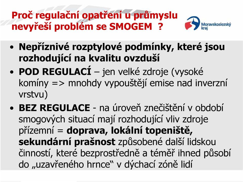 mnohdy vypouštějí emise nad inverzní vrstvu) BEZ REGULACE - na úroveň znečištění v období smogových situací mají