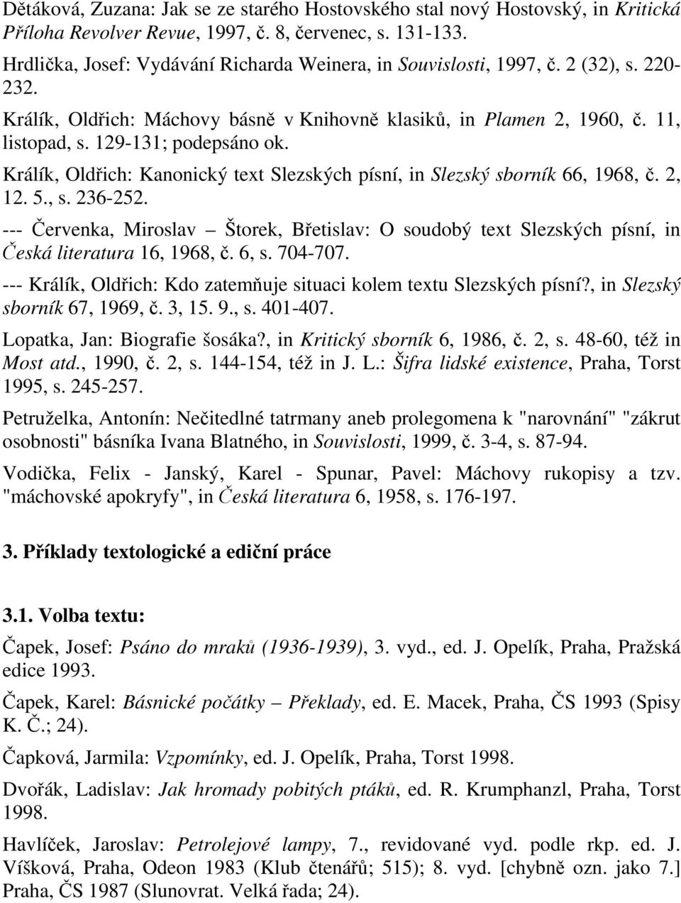 Králík, Oldich: Kanonický text Slezských písní, in Slezský sborník 66, 1968,. 2, 12. 5., s. 236-252.
