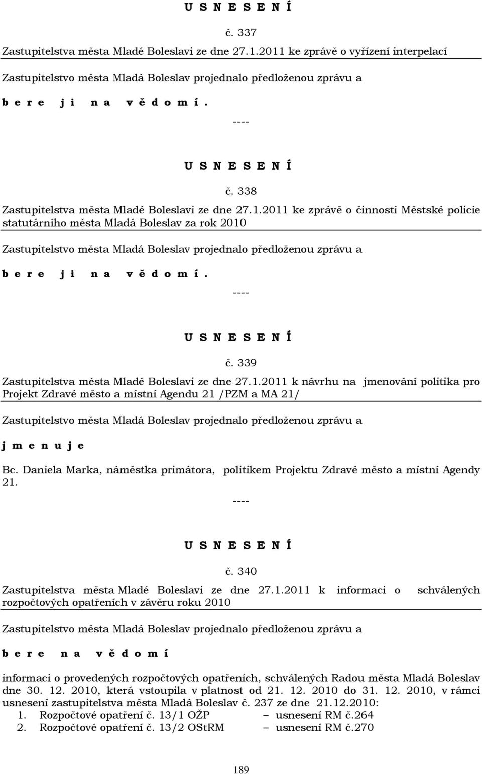 Daniela Marka, náměstka primátora, politikem Projektu Zdravé město a místní Agendy 21.