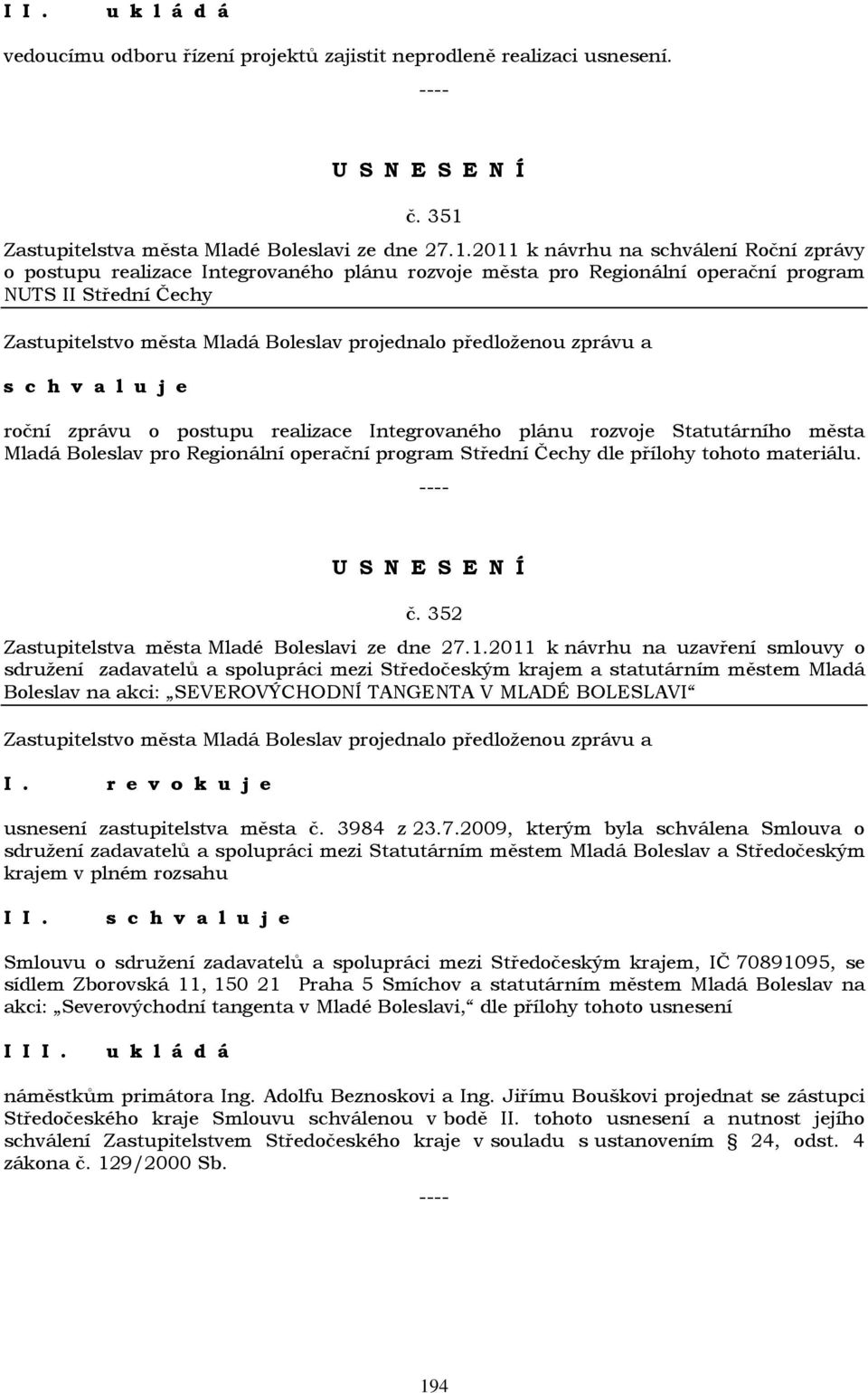 2011 k návrhu na schválení Roční zprávy o postupu realizace Integrovaného plánu rozvoje města pro Regionální operační program NUTS II Střední Čechy roční zprávu o postupu realizace Integrovaného