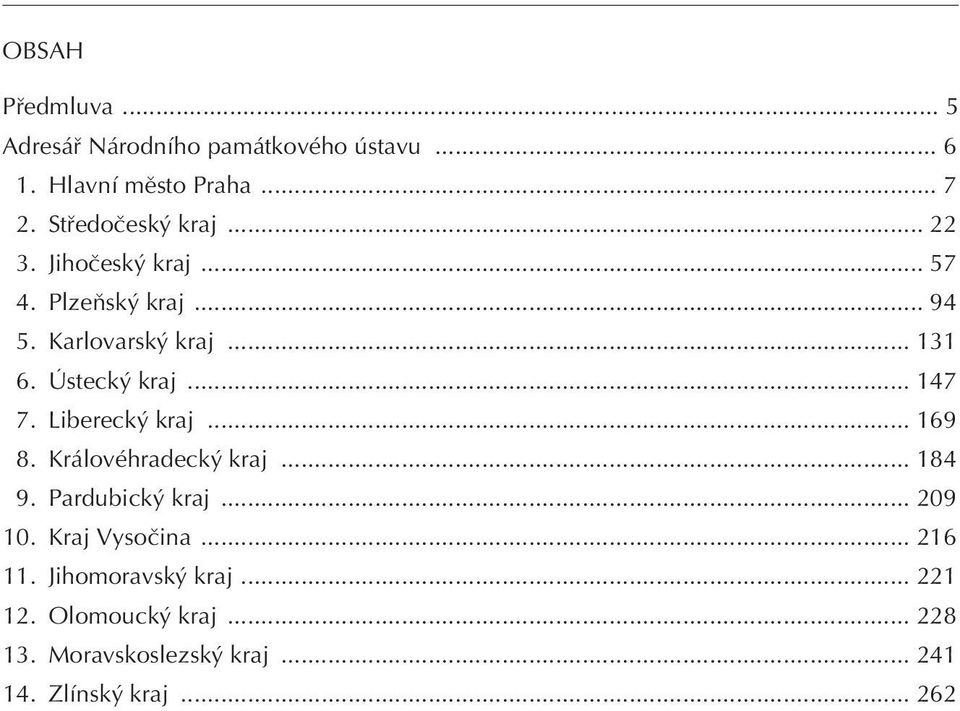 Ústeck kraj... 147 7. Libereck kraj... 169 8. Královéhradeck kraj... 184 9. Pardubick kraj... 209 10.