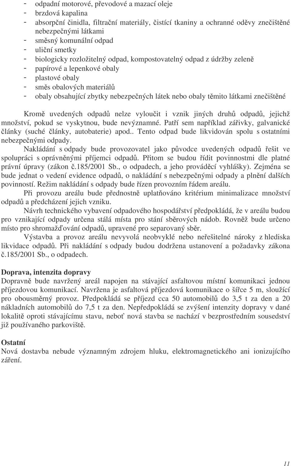 zneištné Krom uvedených odpad nelze vylouit i vznik jiných druh odpad, jejichž množství, pokud se vyskytnou, bude nevýznamné.