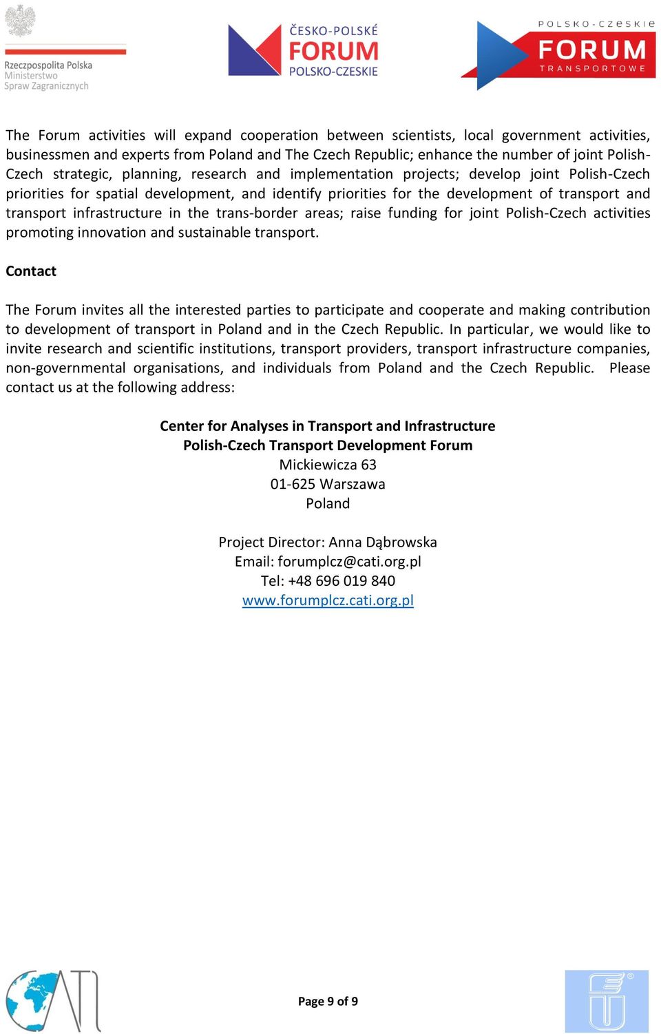 infrastructure in the trans-border areas; raise funding for joint Polish-Czech activities promoting innovation and sustainable transport.