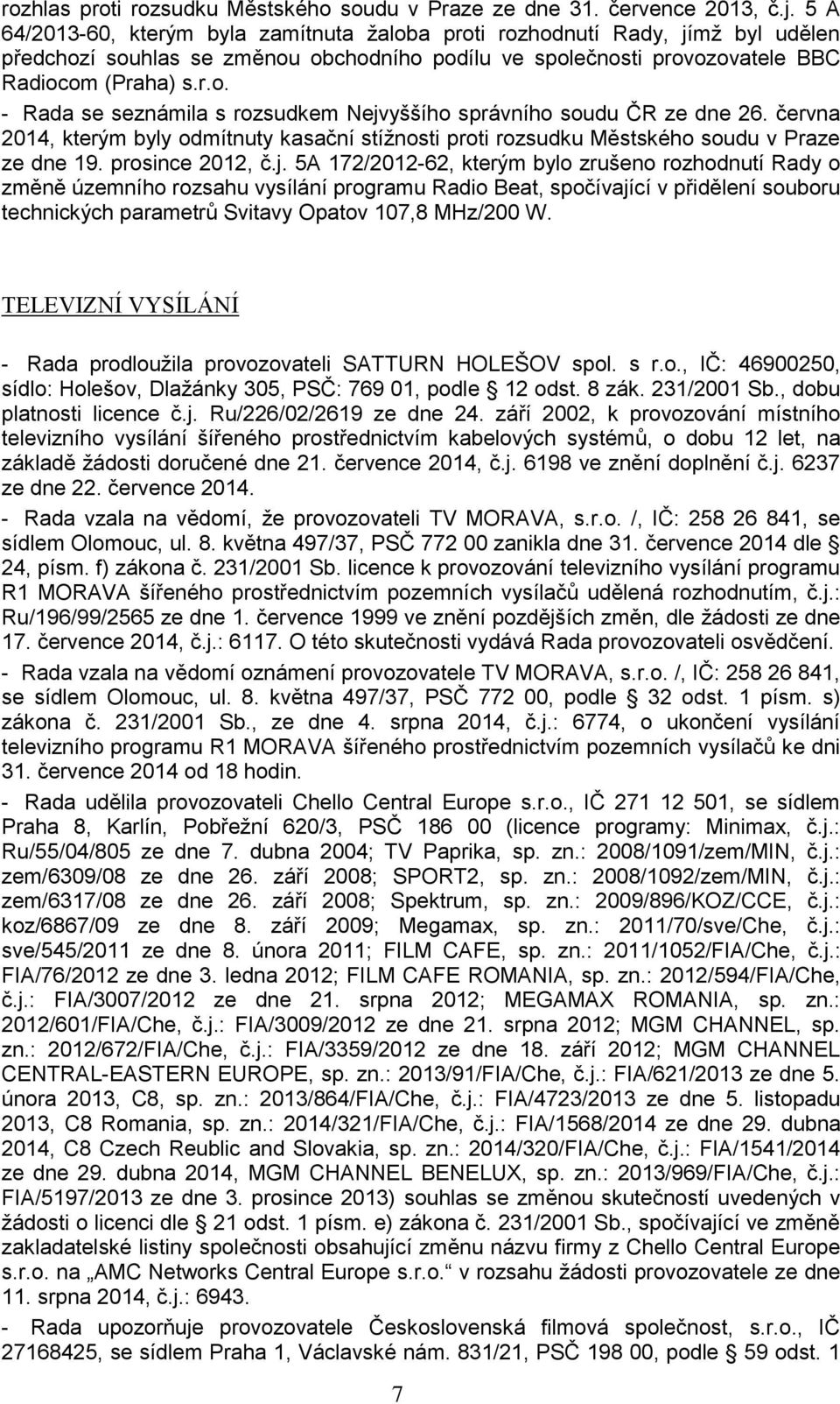 června 2014, kterým byly odmítnuty kasační stížnosti proti rozsudku Městského soudu v Praze ze dne 19. prosince 2012, č.j.