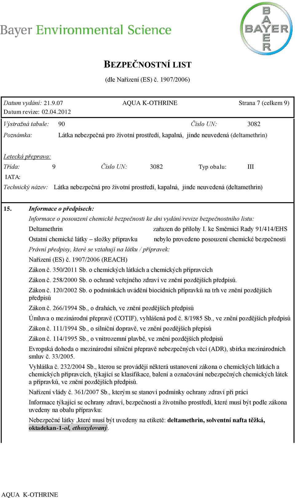 obalu: III IATA: Technický název: Látka nebezpečná pro životní prostředí, kapalná, jinde neuvedená (deltamethrin) 15.