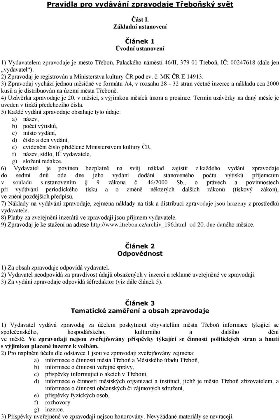 2) Zpravodaj je registrován u Ministerstva kultury ČR pod ev. č. MK ČR E 14913.