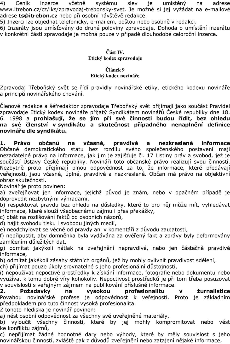 Dohoda o umístění inzerátu v konkrétní části zpravodaje je možná pouze v případě dlouhodobé celoroční inzerce. Část IV.