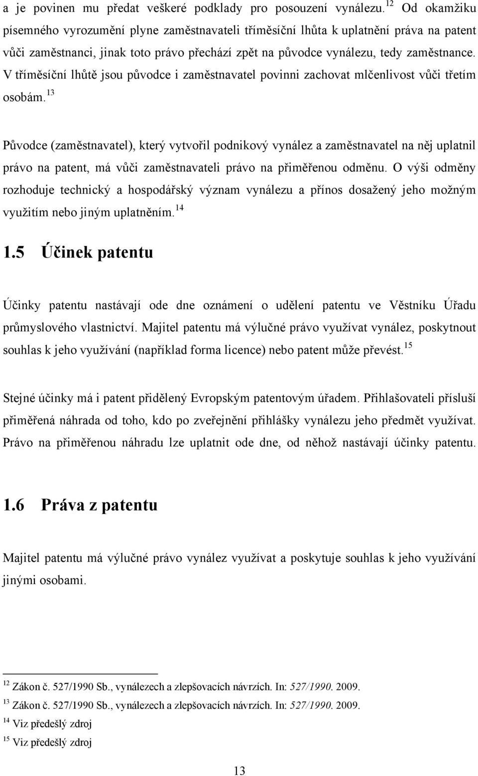 V tříměsíční lhůtě jsou původce i zaměstnavatel povinni zachovat mlčenlivost vůči třetím osobám.