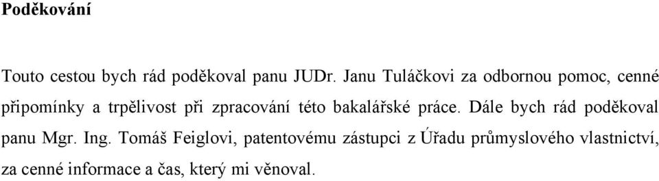 zpracování této bakalářské práce. Dále bych rád poděkoval panu Mgr. Ing.