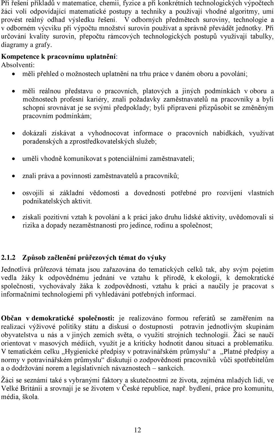 Při určování kvality surovin, přepočtu rámcových technologických postupů využívají tabulky, diagramy a grafy.