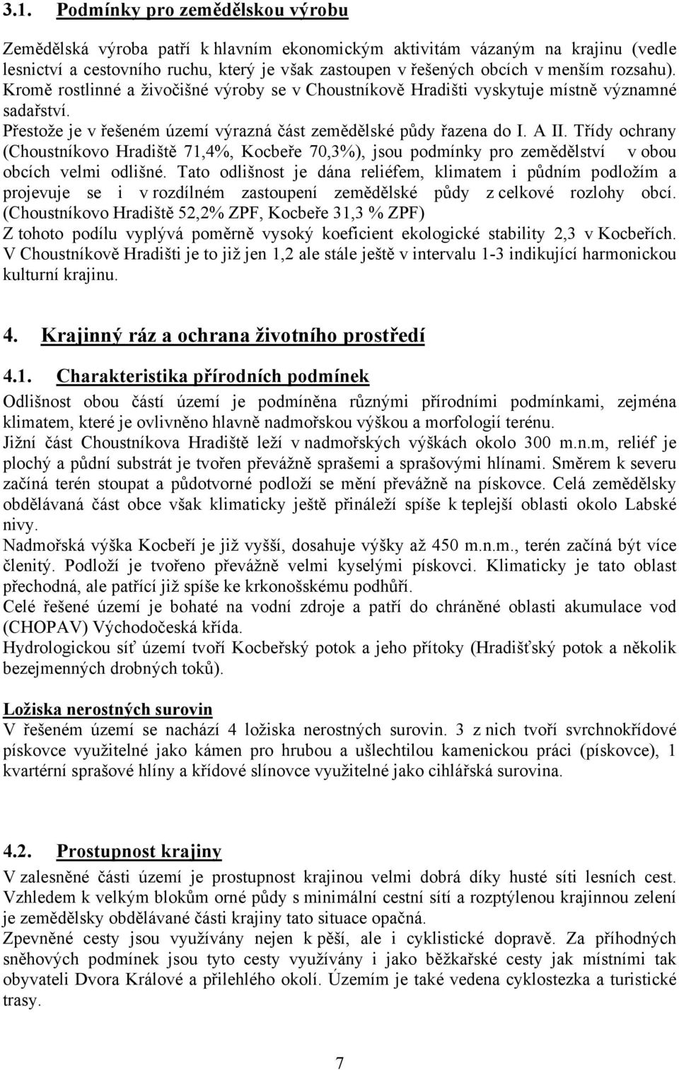 Třídy ochrany (Choustníkovo Hradiště 71,4%, Kocbeře 70,3%), jsou podmínky pro zemědělství v obou obcích velmi odlišné.