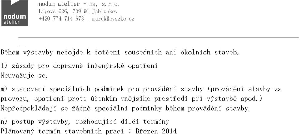 m) stanovení speciálních podmínek pro provádění stavby (provádění stavby za provozu, opatření proti účinkům