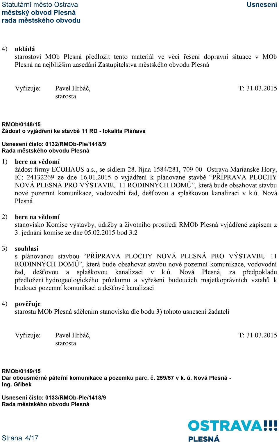 2/RMOb-Ple/1418/9 žádost firmy ECOHAUS a.s., se sídlem 28. října 1584/281, 709 00 Ostrava-Mariánské Hory, IČ: 24132269 ze dne 16.01.