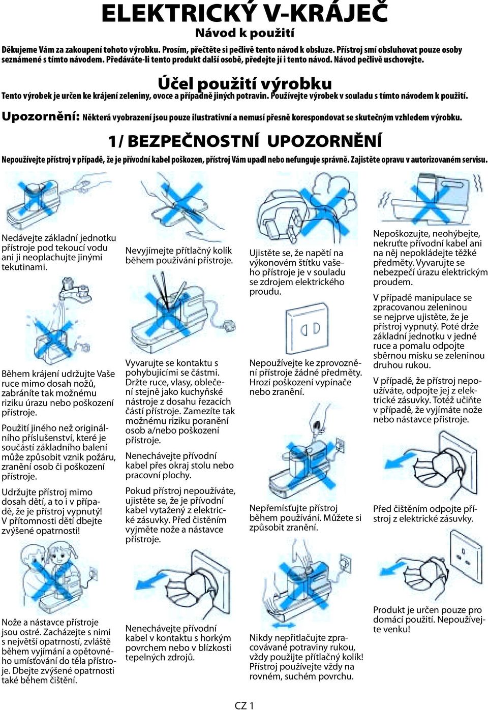 Používejte výrobek v souladu s tímto návodem k použití. Upozornění: Některá vyobrazení jsou pouze ilustrativní a nemusí přesně korespondovat se skutečným vzhledem výrobku.